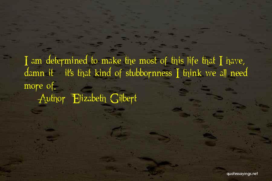 Stubbornness Quotes By Elizabeth Gilbert