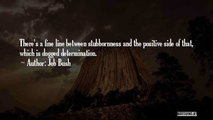 Stubbornness Quotes By Jeb Bush