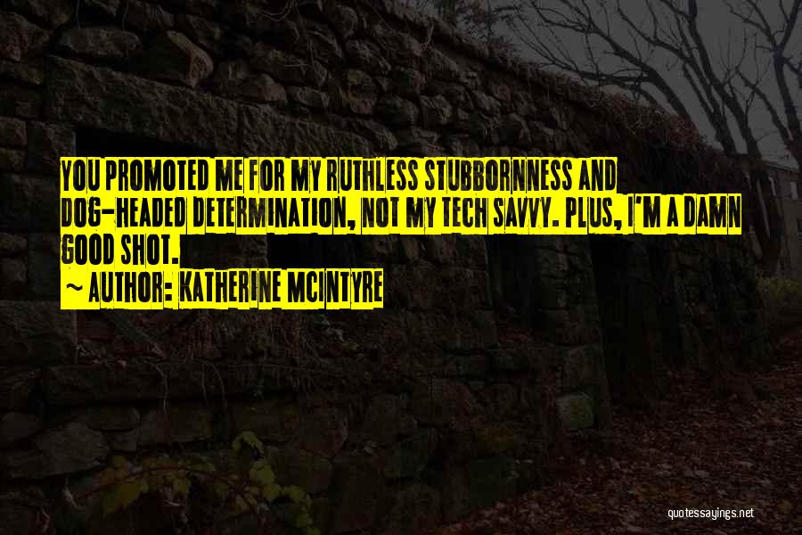 Stubbornness Quotes By Katherine McIntyre