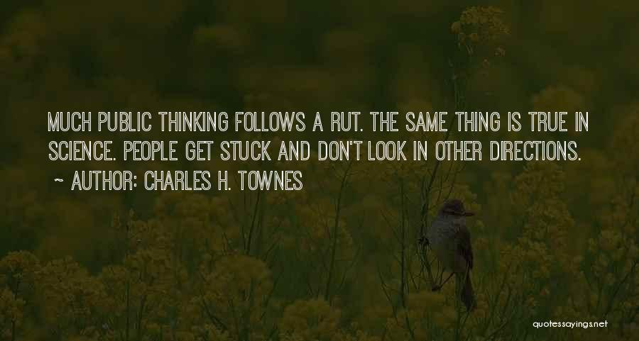 Stuck In A Rut Quotes By Charles H. Townes