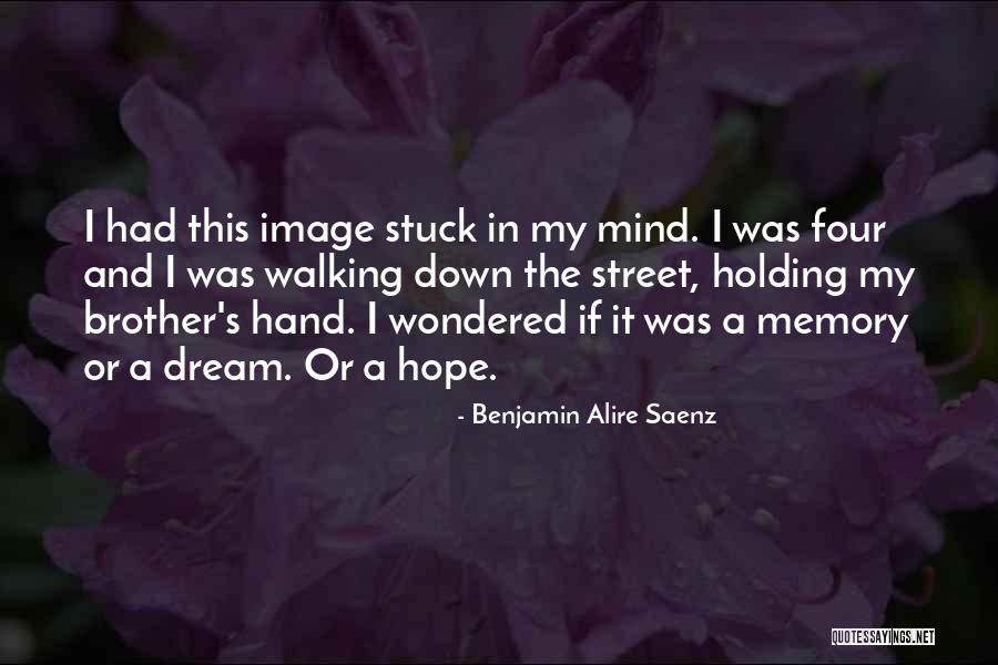 Stuck In My Mind Quotes By Benjamin Alire Saenz Stuck In My Mind Quotes By Benjamin Alire Saenz