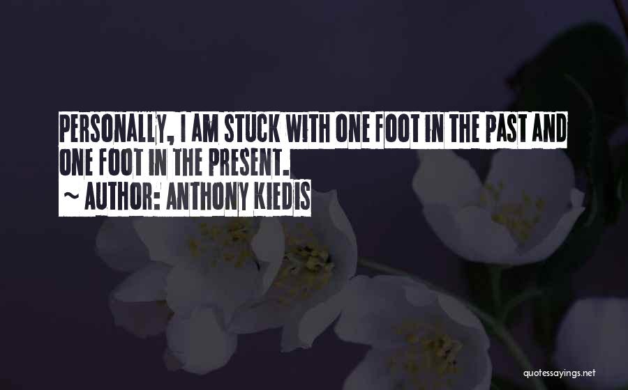 Stuck In The Past Quotes By Anthony Kiedis