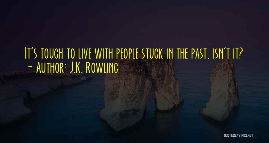 Stuck In The Past Quotes By J.K. Rowling