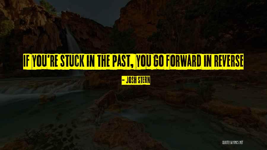 Stuck In The Past Quotes By Josh Stern