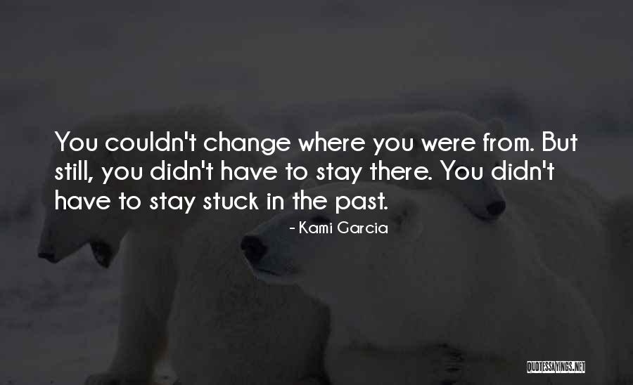 Stuck In The Past Quotes By Kami Garcia Stuck In The Past Quotes By Kami Garcia