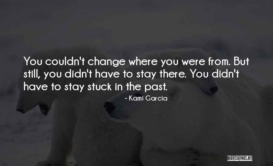 Stuck In The Past Quotes By Kami Garcia