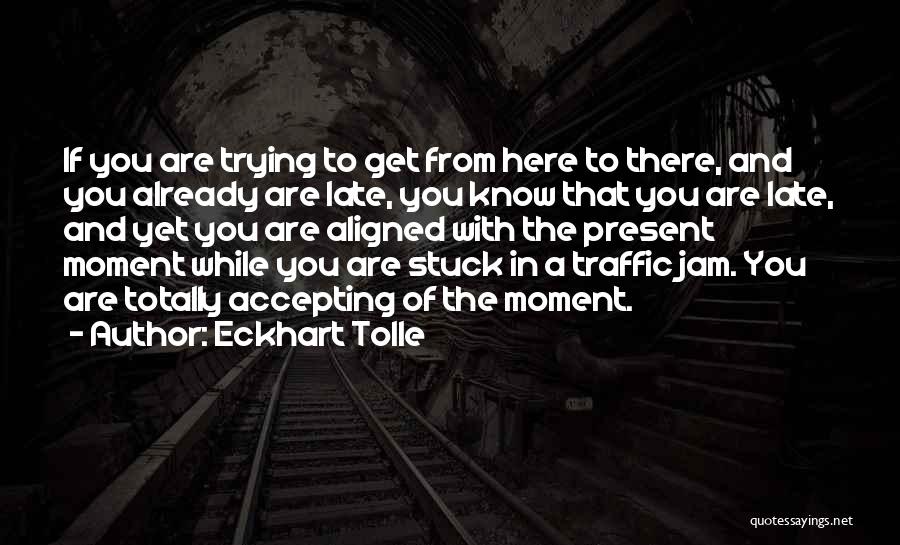 Stuck In Traffic Quotes By Eckhart Tolle