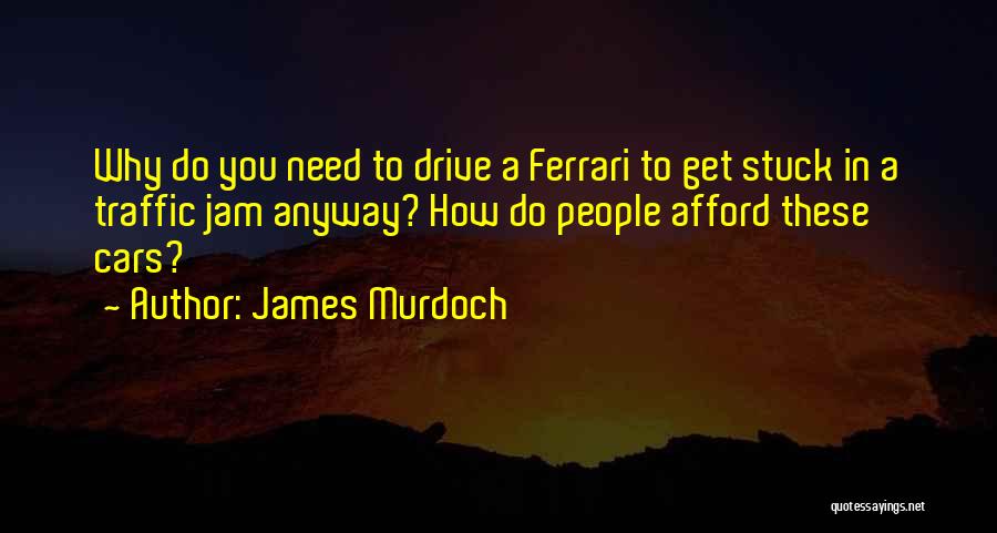 Stuck In Traffic Quotes By James Murdoch