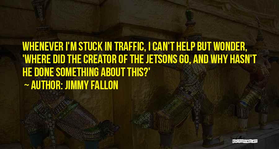 Stuck In Traffic Quotes By Jimmy Fallon