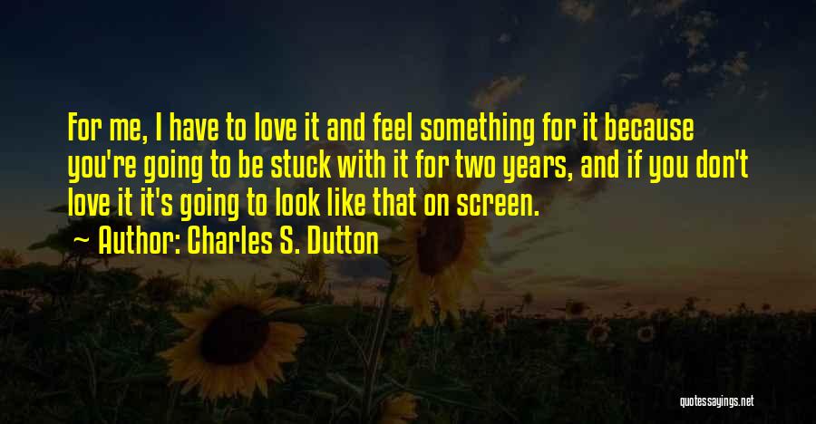 Stuck On You Love Quotes By Charles S. Dutton