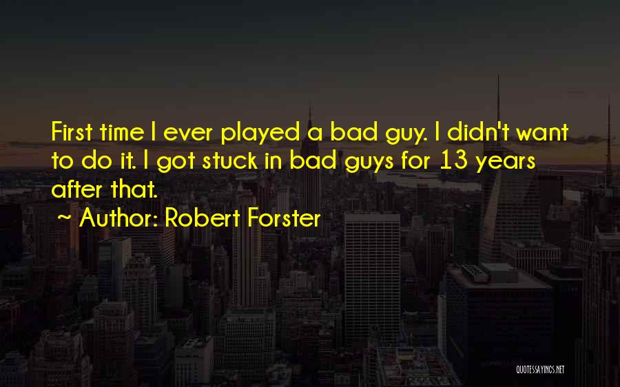 Stuck Up Guys Quotes By Robert Forster