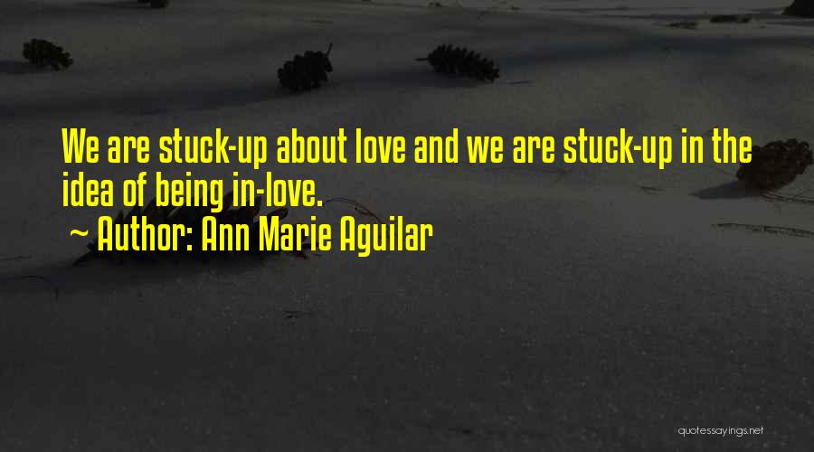 Stuck Up Love Quotes By Ann Marie Aguilar