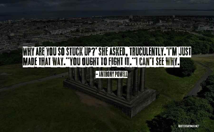 Stuck Up Quotes By Anthony Powell Stuck Up Quotes By Anthony Powell