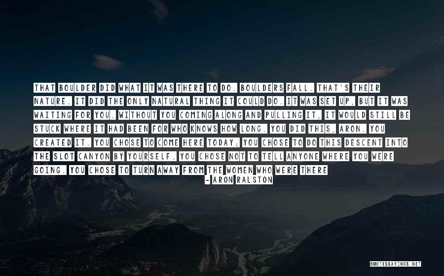 Stuck Up Quotes By Aron Ralston Stuck Up Quotes By Aron Ralston