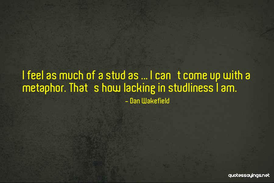 Stud Quotes By Dan Wakefield Stud Quotes By Dan Wakefield