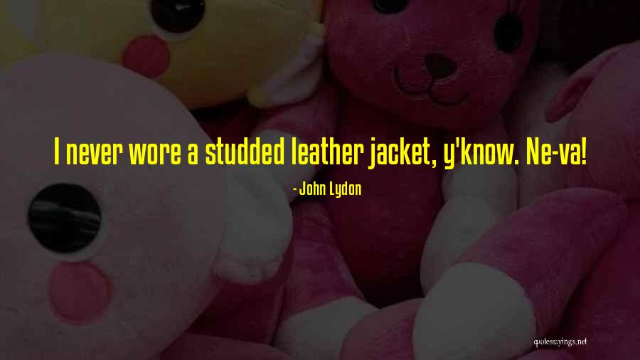 Studded Leather Quotes By John Lydon Studded Leather Quotes By John Lydon