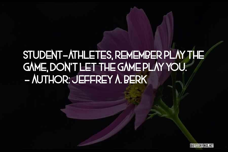 Student Athletes Quotes By Jeffrey A. Berk