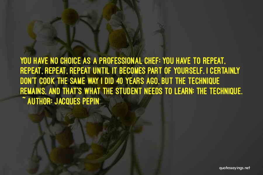 Student Choice Quotes By Jacques Pepin