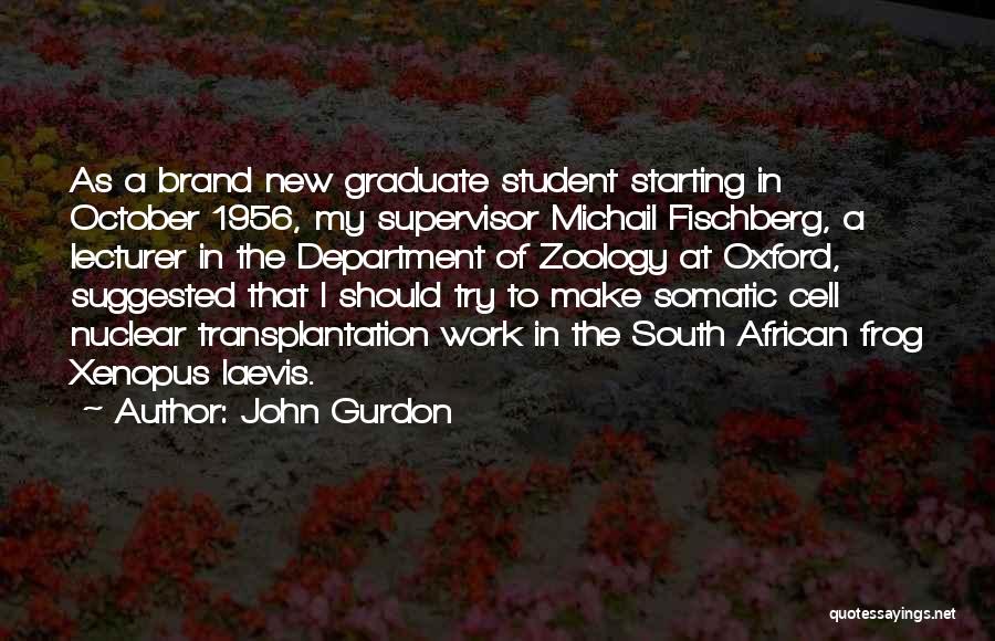 Student Graduate Quotes By John Gurdon