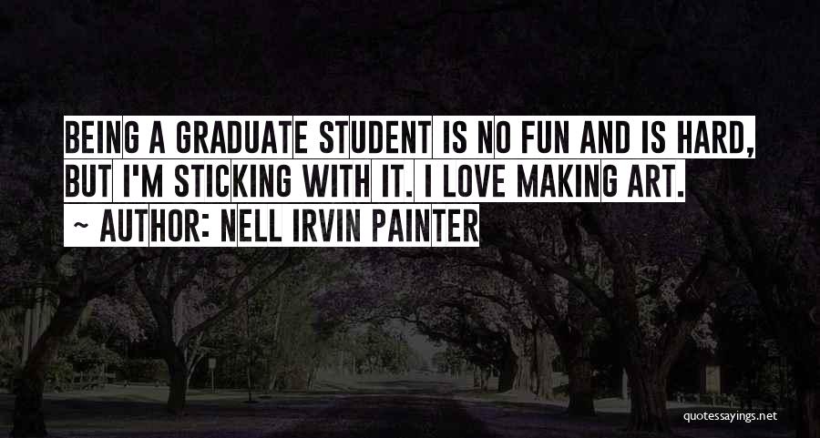 Student Graduate Quotes By Nell Irvin Painter