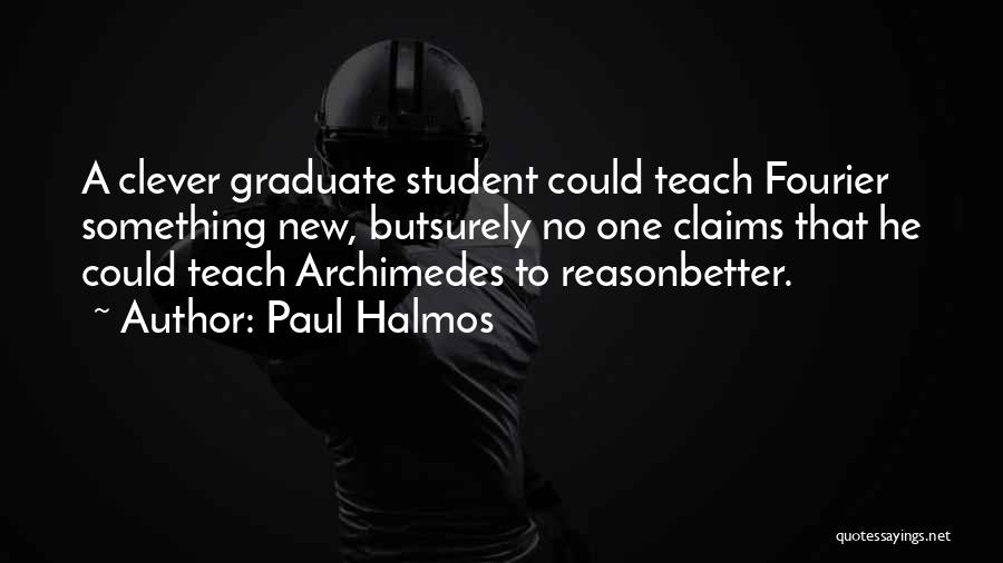 Student Graduate Quotes By Paul Halmos