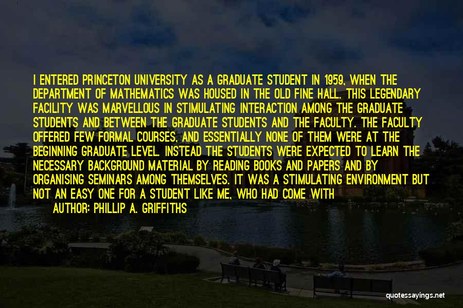 Student Graduate Quotes By Phillip A. Griffiths