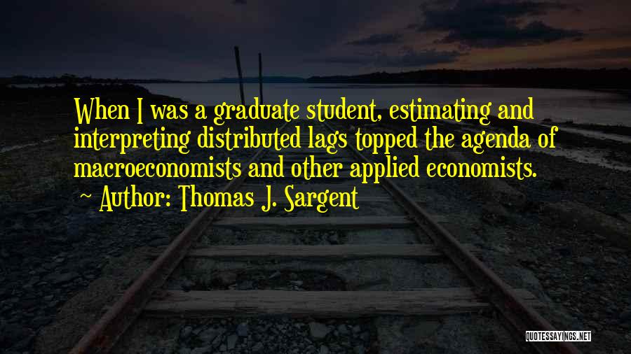 Student Graduate Quotes By Thomas J. Sargent