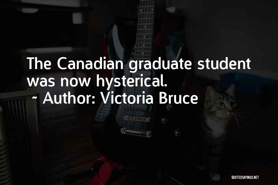 Student Graduate Quotes By Victoria Bruce