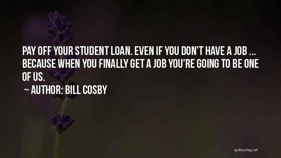 Student Loan Funny Quotes By Bill Cosby