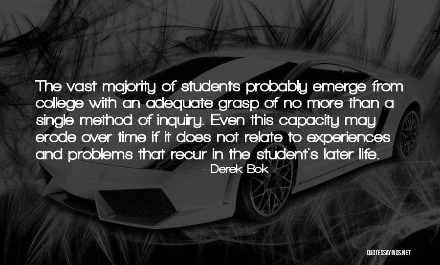 Student Of Life Quotes By Derek Bok Student Of Life Quotes By Derek Bok
