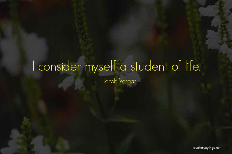 Student Of Life Quotes By Jacob Vargas Student Of Life Quotes By Jacob Vargas