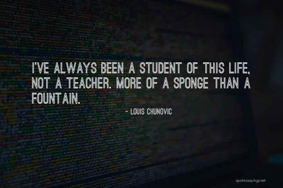 Student Of Life Quotes By Louis Chunovic Student Of Life Quotes By Louis Chunovic