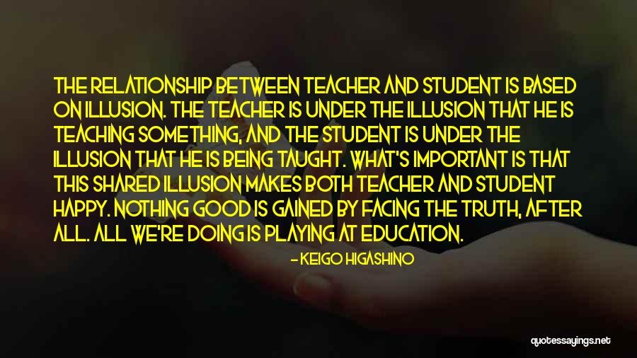 Student Teacher Relationship Quotes By Keigo Higashino Student Teacher Relationship Quotes By Keigo Higashino