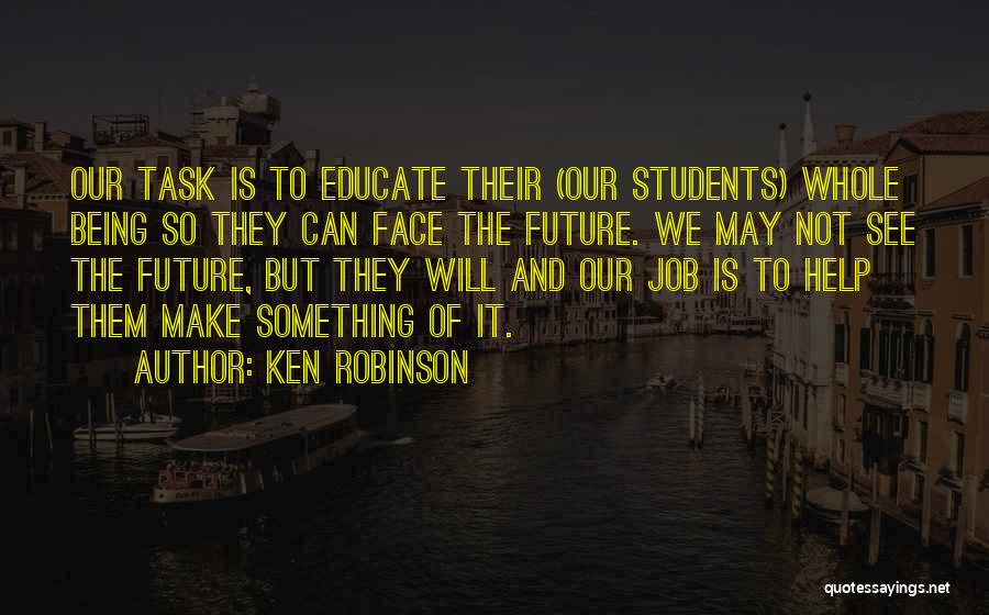 Students Are Our Future Quotes By Ken Robinson