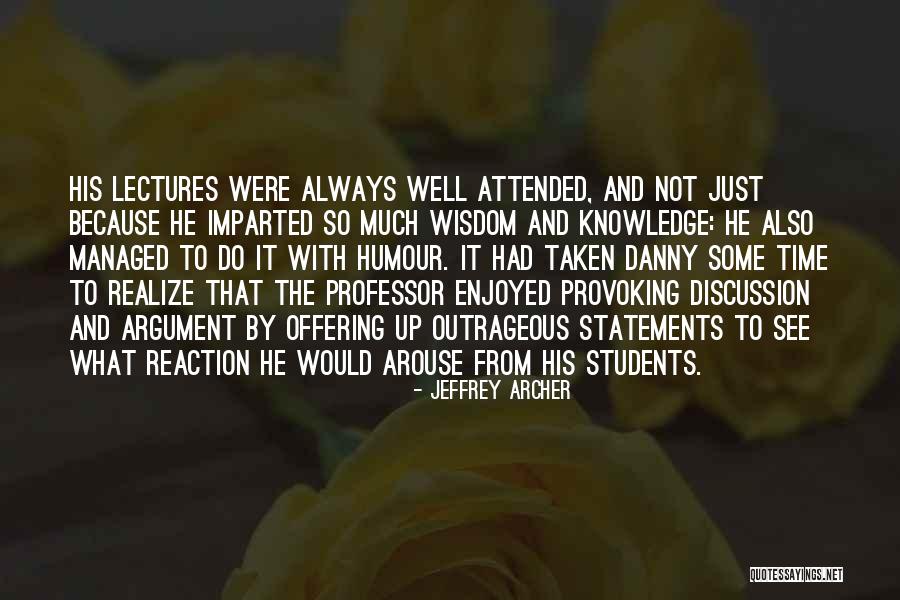 Students From Teachers Quotes By Jeffrey Archer Students From Teachers Quotes By Jeffrey Archer