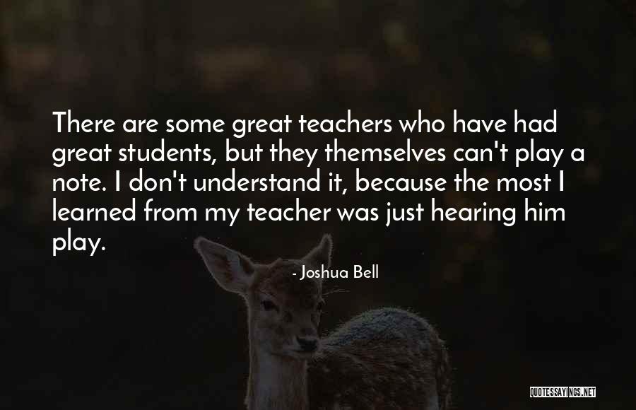 Students From Teachers Quotes By Joshua Bell Students From Teachers Quotes By Joshua Bell
