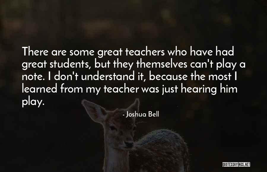 Students From Teachers Quotes By Joshua Bell