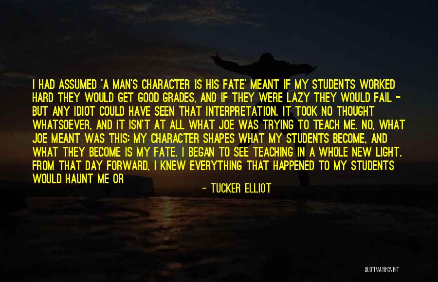 Students From Teachers Quotes By Tucker Elliot Students From Teachers Quotes By Tucker Elliot