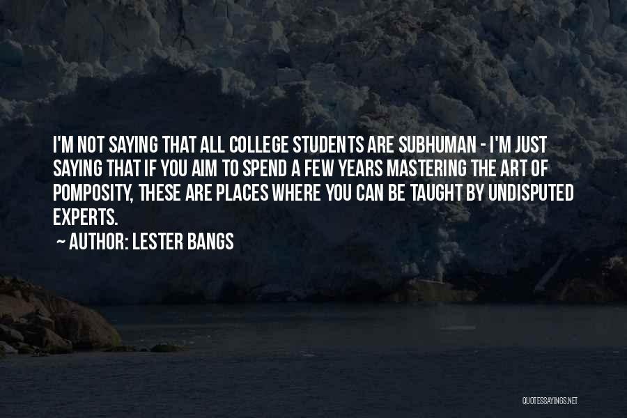 Students Going To College Quotes By Lester Bangs