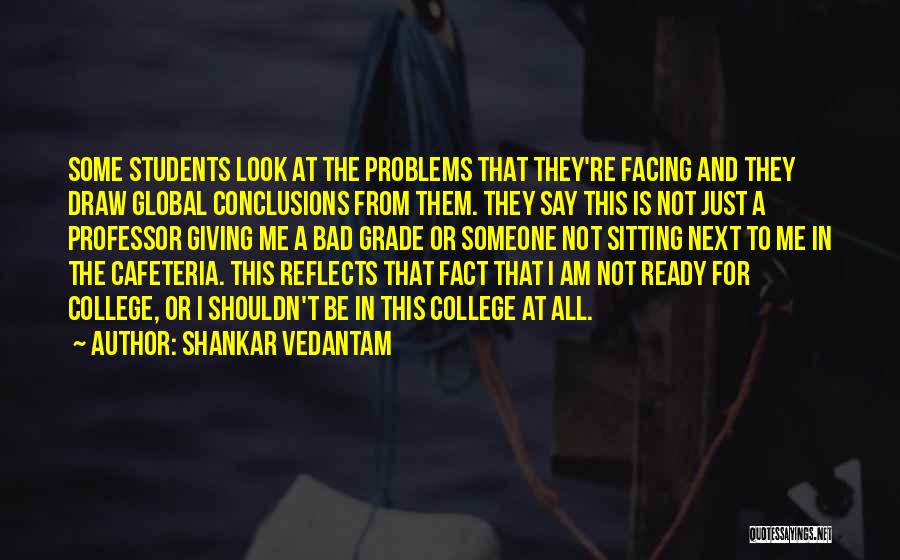 Students Going To College Quotes By Shankar Vedantam