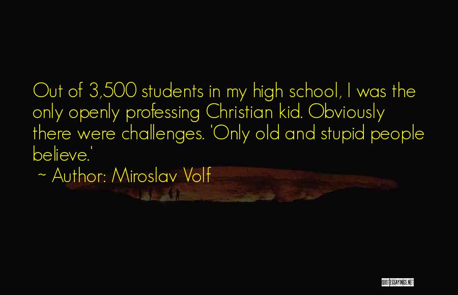 Students In High School Quotes By Miroslav Volf