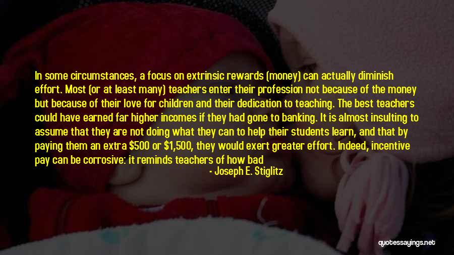 Students Love For Teachers Quotes By Joseph E. Stiglitz Students Love For Teachers Quotes By Joseph E. Stiglitz