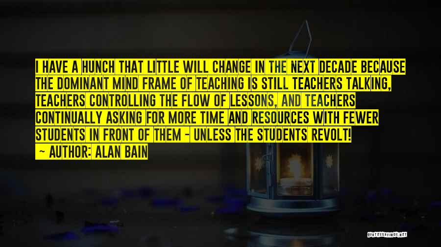 Students Teaching Teachers Quotes By Alan Bain