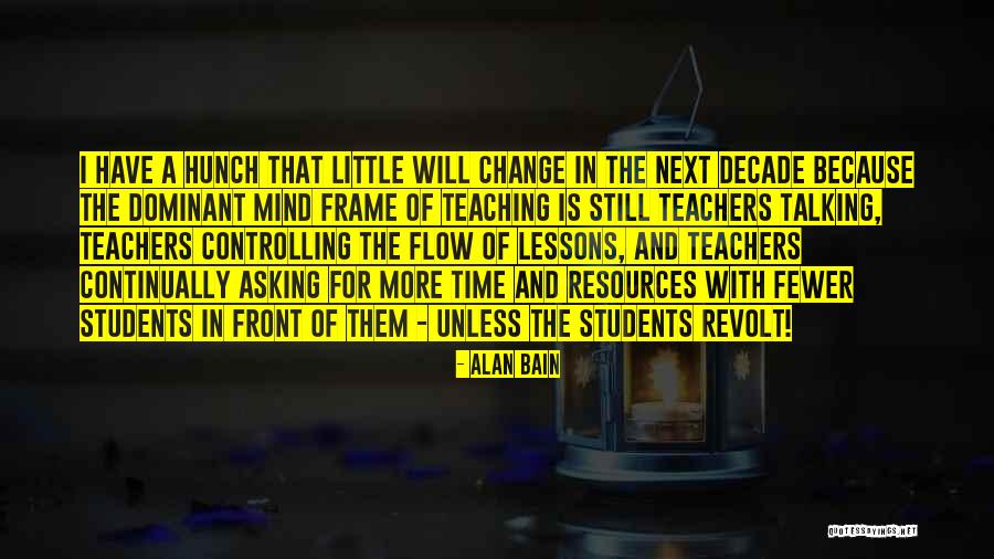 Students Teaching Teachers Quotes By Alan Bain