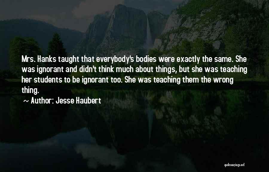 Students Teaching Teachers Quotes By Jesse Haubert