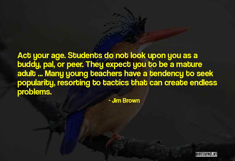 Students Teaching Teachers Quotes By Jim Brown