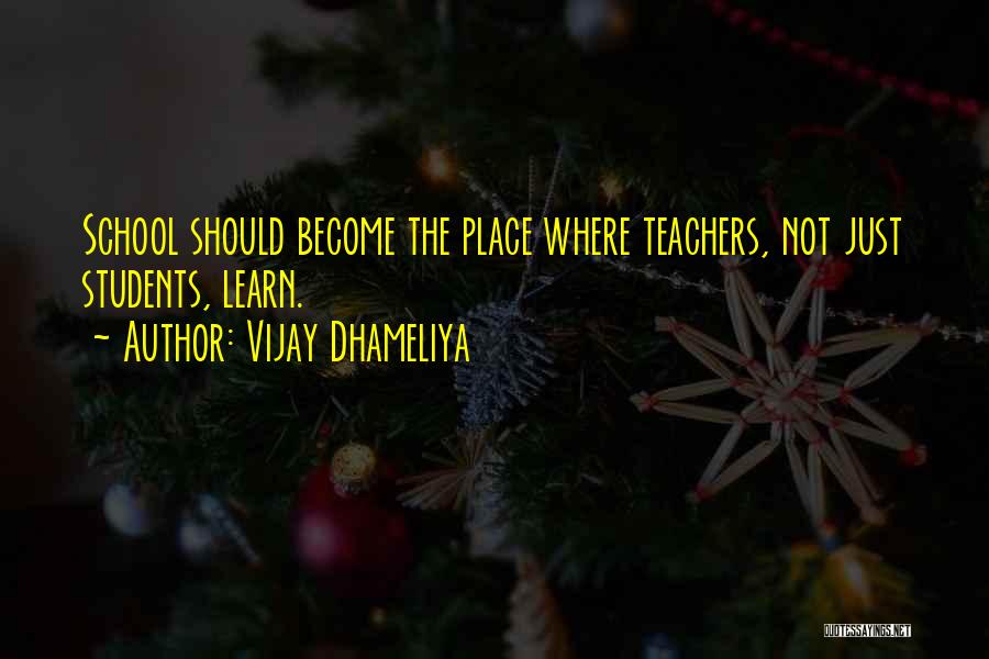 Students Teaching Teachers Quotes By Vijay Dhameliya