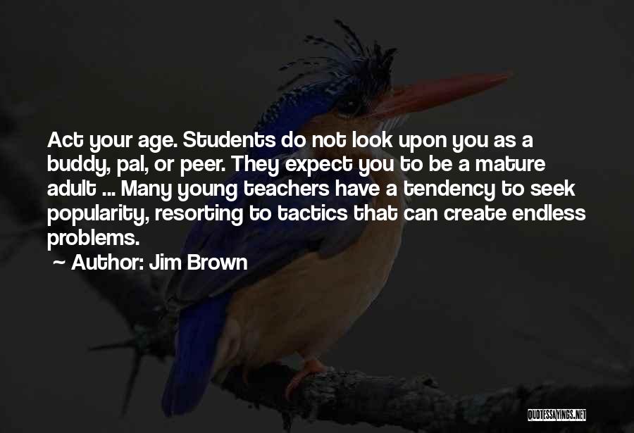 Students To Teachers Quotes By Jim Brown