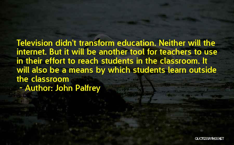 Students To Teachers Quotes By John Palfrey