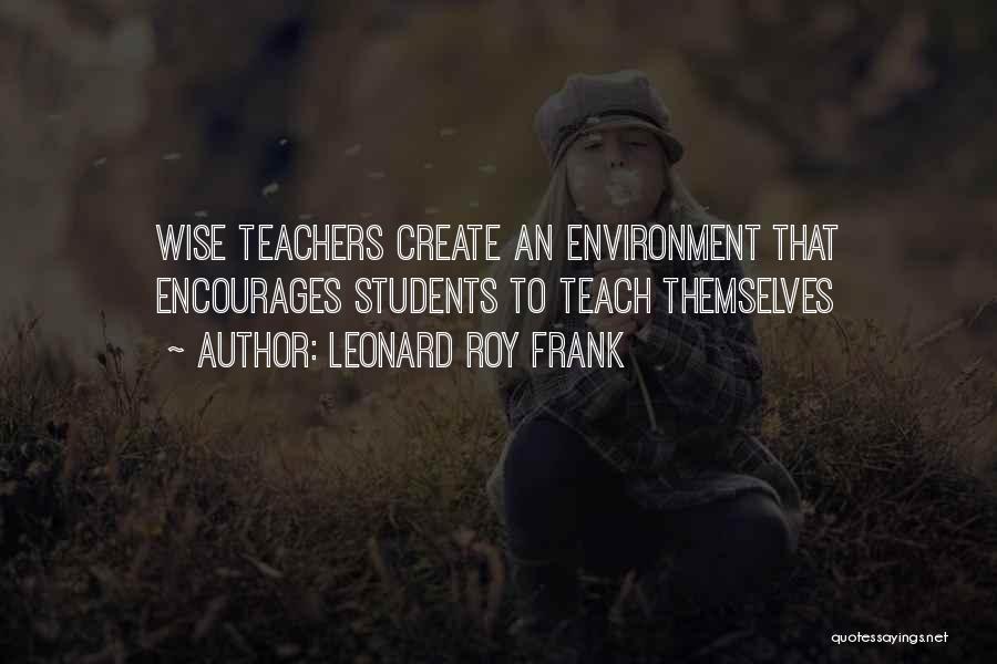 Students To Teachers Quotes By Leonard Roy Frank